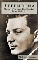 Effendina : The Story of the young King Farouk of Egypt, 1920-1943-9781914325113