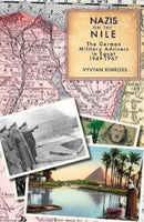 Nazis on the Nile : The German Military Advisers in Egypt 1949-1967-9781914325229