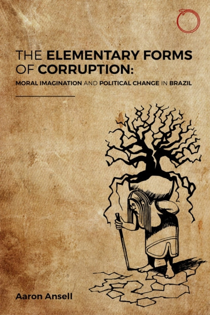 The Elementary Forms of Corruption – Moral Imagination and Political Change in Brazil
