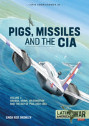 Pigs, Missiles and the CIA Volume 1 : From Havana to Miami to Washington, 1959-1961-9781914377143