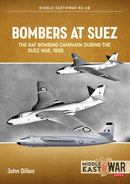 Bombers at Suez : The RAF Bombing Campaign During the Suez War, 1956-9781914377167