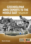 Czechoslovak Arms Exports to the Middle East Volume 1 : Israel, Jordan and Syria, 1948-1989-9781914377198
