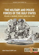 The Military and Police Forces of the Gulf States Volume 4 : Bahrain, Kuwait, Qatar 1921-1980-9781914377228