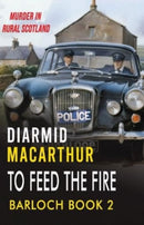 To Feed The Fire : Murder in rural Scotland-9781914399596