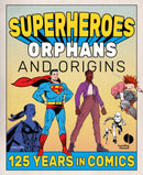 Superheroes, Orphans and Origins : 125 Years in Comics-9781914414244