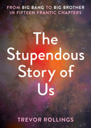 The Stupendous Story of Us : From Big Bang to Big Brother in Fifteen Frantic Chapters-9781914414541