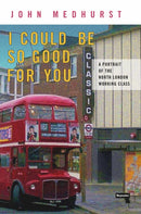 I Could Be So Good for You : A Portrait of the North London Working Class-9781914420344