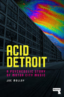 Acid Detroit : A Psychedelic Story of Motor City Music-9781914420511