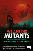 We Are the Mutants : The Battle for Hollywood from Rosemary's Baby to Lethal Weapon-9781914420733