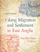 Viking Migration and Settlement in East Anglia : The Place-Name Evidence-9781914427251