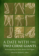A Date with the Two Cerne Giants : Reinvestigating an Iconic British Hill Figure (The National Trust Excavations 2020)-9781914427374