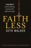 Faithless : A memoir of life in a northern town: A True Story of Poverty, Haunting, Exorcism, Birth, Death and Murder-9781914451058