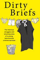 Dirty Briefs : The hilarious struggles and shocking tales of a bare-knuckle criminal barrister-9781914451171