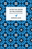 After the Order of Melchizedek : Memoirs of an Anglican Priest-9781914471766