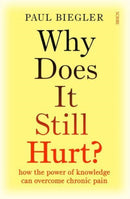 Why Does It Still Hurt? : how the power of knowledge can overcome chronic pain-9781914484155