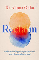 Reclaim : understanding complex trauma and those who abuse-9781914484629