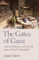 The Gates of Gaza : a story of betrayal, survival, and hope in Israel's borderlands-9781914484698