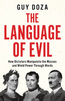 The Language of Evil : How Dictators Manipulate the Masses and Wield Power Through Words-9781914487057