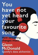 You Have Not Yet Heard Your Favourite Song : How Streaming Changes Music-9781914487156