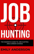 Job Hunting - Hardcover Version : The Insider's Guide to Job Hunting and Career Change: Learn How to Beat the Job Market, Write the Perfect Resume and Smash it at Interviews (Volume 1)-9781914513275