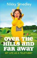 Over the Hills and Far Away [Sandstone] : My Life as a Teletubby-9781914518058