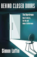 Behind Closed Doors : The Boardroom - How to Get In, Get On and Make A Difference-9781914529047