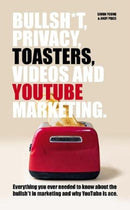 Bullsh*T, Privacy, Toasters, Videos And YouTube Marketing-9781914529146