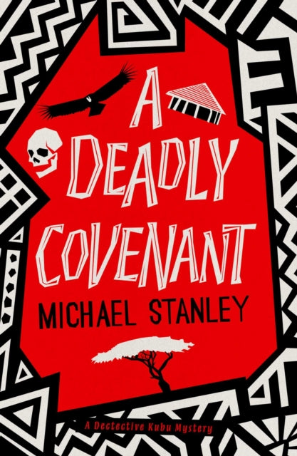 A Deadly Covenant : The award-winning, international bestselling Detective Kubu series returns with another thrilling, chilling sequel-9781914585425