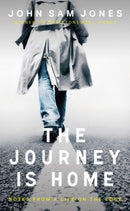 The Journey is Home - Notes from a Life on the Edge
