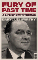 Fury of Past Time : A Life of Gwyn Thomas-9781914595196
