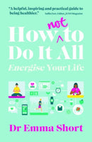 How (Not) to Do It All: Energise Your Life
