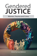 Gendered Justice : Women, Trauma and Crime-9781914603426