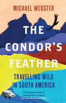 The Condor's Feather : Travelling Wild in South America-9781914613005