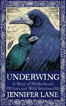 Underwing : A Story of Motherhood, Loss and Wild Intuition-9781914613500