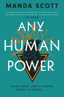 Any Human Power : the visionary new page-turner from the author of Boudica and A Treachery of Spies-9781914613562