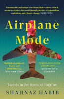 Airplane Mode : Travels in the Ruins of Tourism-9781914613708
