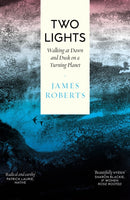 Two Lights : Walking at Dawn and Dusk on a Turning Planet-9781914613739