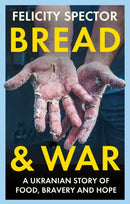 Bread and War : A Ukrainian Story of Food, Bravery and Hope-9781914613784