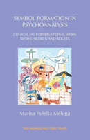 Symbol Formation in Psychoanalysis : Clinical and Observational Work with Children and Adults-9781914901126