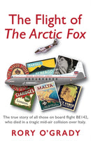 The Flight of 'The Arctic Fox' : The true story of all those on board flight BE142, who died in a tragic mid-air collision over Italy-9781914913006