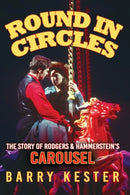 Round in Circles - The Story of Rodgers & Hammerstein''s Carousel