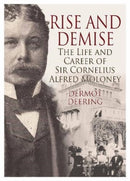 Rise and Demise. : The Life and Career of Sir Cornelius Alfred Moloney-9781914933851