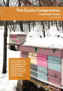 The Cavity Compromise : A sustainable system: how to integrate mite control, swarm control, honey production, and the overwintering of nucleus colonies in a northern climate using biotechnical control-9781914934520