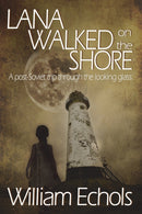 Lana Walked on the Shore : A post-Soviet trip through the looking glass.-9781914965258