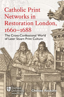 Catholic Print Networks in Restoration London, 1660-1688 : The Cross-Confessional World of Later Stuart Print Culture-9781914967108