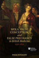 Mola, False Conception, and False Pregnancy in British Medicine, 1550-1850-9781914967177