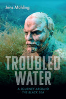 Troubled Water : A Journey around the Black Sea-9781914982019