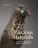Precious Materials : The Art of Metalwork in the Medieval Iranian World-9781914983122