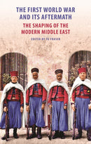 The First World War and Its Aftermath in the Middle East : The Shaping of the Modern Middle East-9781914983269