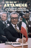 The Age of Aryamehr : Late Pahlavi Iran and its Global Entanglements-9781914983283